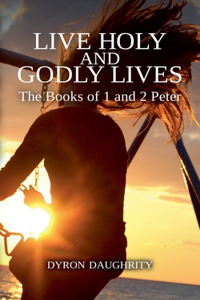 Live Holy and Godly Lives: The Books of 1 and 2 Peter