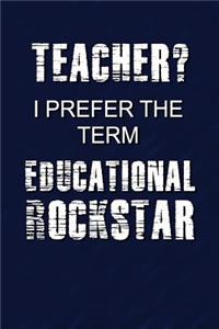 Teacher? I Prefer The Term Educational Rockstar