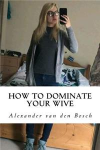 How to dominate your wive
