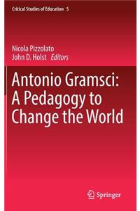 Antonio Gramsci: A Pedagogy to Change the World