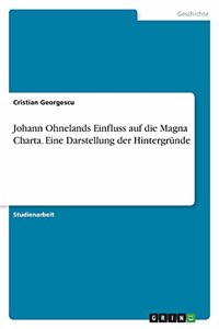 Johann Ohnelands Einfluss auf die Magna Charta. Eine Darstellung der Hintergründe