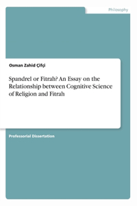 Spandrel or Fitrah? An Essay on the Relationship between Cognitive Science of Religion and Fitrah