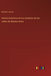 Noticia histórica de los nombres de las calles de Buenos Aires