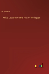 Twelve Lectures on the History Pedagogy