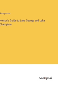 Nelson's Guide to Lake George and Lake Champlain