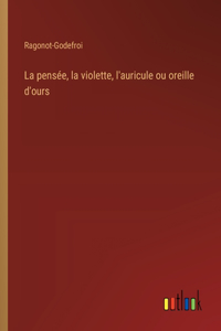 pensée, la violette, l'auricule ou oreille d'ours