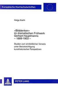 «Bilddenken» Im Dramatischen Fruehwerk Gerhart Hauptmanns - 1889-1903