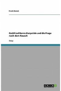 Gottfried Benns Karyatide und die Frage nach dem Rausch
