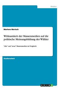 Wirksamkeit der Massenmedien auf die politische Meinungsbildung der Wähler: "Alte" und "neue" Massenmedien im Vergleich