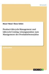 Product-Lifecycle-Management und Lifecycle-Costing. Lösungsansätze zum Management des Produktlebenszyklus