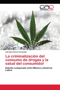 La criminalización del consumo de drogas y la salud del consumidor