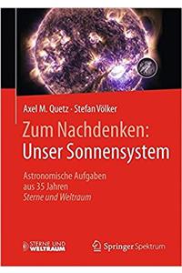 Zum Nachdenken: Unser Sonnensystem: Astronomische Aufgaben Aus 35 Jahren Sterne Und Weltraum