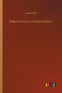 Ralph Gurney´s Oil Speculation