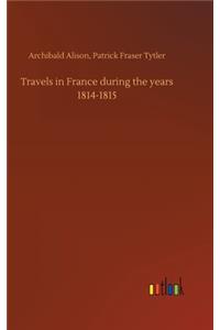 Travels in France during the years 1814-1815