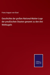 Geschichte der großen National-Mutter-Loge der preußischen Staaten genannt zu den drei Weltkugeln