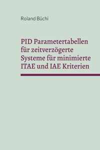 PID Parametertabellen für zeitverzögerte Systeme für minimierte ITAE und IAE Kriterien