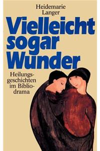 Vielleicht sogar Wunder