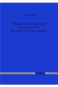 Husserl and Merleau-Ponty Inquired Into the Historicity of Human Existence