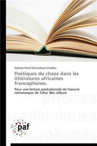 Poétiques Du Chaos Dans Les Littératures Africaines Francophones.