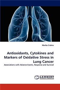 Antioxidants, Cytokines and Markers of Oxidative Stress in Lung Cancer