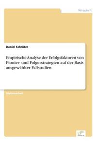 Empirische Analyse der Erfolgsfaktoren von Pionier- und Folgerstrategien auf der Basis ausgewählter Fallstudien