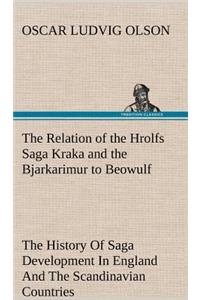 Relation of the Hrolfs Saga Kraka and the Bjarkarimur to Beowulf A Contribution To The History Of Saga Development In England And The Scandinavian Countries
