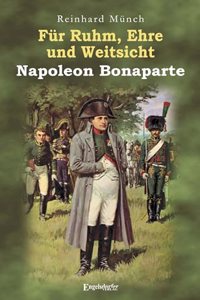 Fur Ruhm, Ehre und Weitsicht - Napoleon Bonaparte