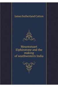 Mountstuart Elphinstone and the Making of Southwestern India