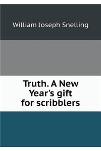 Truth. a New Year's Gift for Scribblers