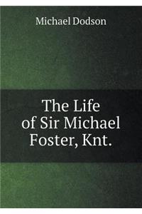 The Life of Sir Michael Foster, Knt