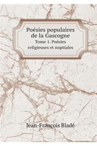 Poésies Populaires de la Gascogne Tome 1. Poésies Religieuses Et Nuptiales