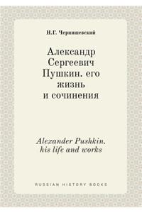 Alexander Pushkin. his life and works
