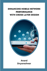 Enhancing Mobile Network Performance with Cross-Layer Design