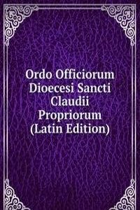 Ordo Officiorum Dioecesi Sancti Claudii Propriorum (Latin Edition)