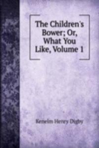 Children's Bower; Or, What You Like, Volume 1