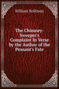 Chimney-Sweeper's Complaint In Verse by the Author of the Peasant's Fate