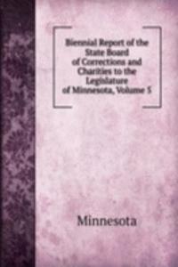Biennial Report of the State Board of Corrections and Charities to the Legislature of Minnesota, Volume 5