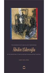Abidin Elderoglu in the Adventure of Turkish Abstraction and Abstract Painting