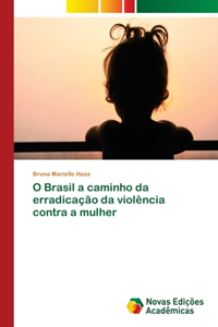 O Brasil a caminho da erradicação da violência contra a mulher