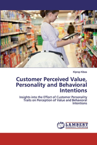 Customer Perceived Value, Personality and Behavioral Intentions