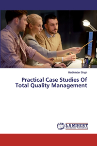 Practical Case Studies Of Total Quality Management
