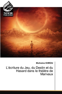 L'écriture du Jeu, du Destin et du Hasard dans le théâtre de Marivaux