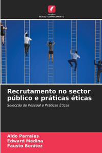 Recrutamento no sector público e práticas éticas