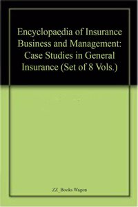 Encyclopaedia of Insurance Business and Management: Case Studies in General Insurance (Set of 8 Vols.)