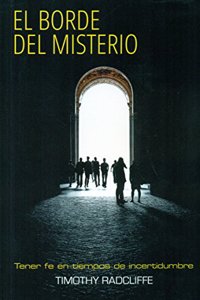 El borde del misterio: Tener fe en tiempos de incertidumbre