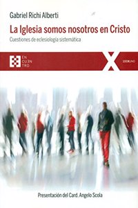 La Iglesia somos nosotros en Cristo: Cuestiones de eclesiologia sistematica
