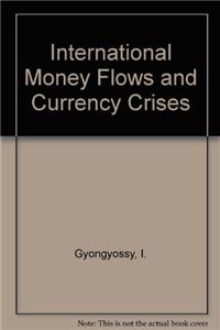 International Money Flows and Currency Crises