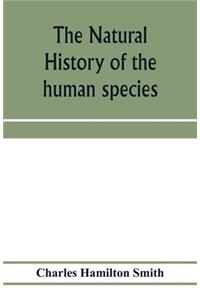 The natural history of the human species; its typical forms, primeval distribution, filiations, and migrations