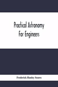 Practical Astronomy For Engineers