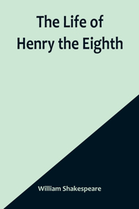 Life of Henry the Eighth